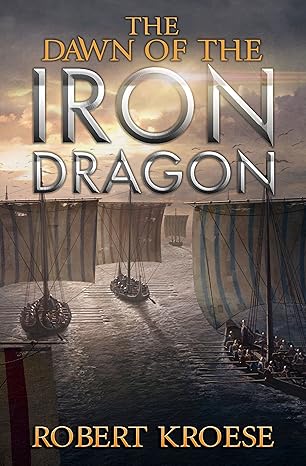 The Dawn of the Iron Dragon - Book 2 by Robert Kroese